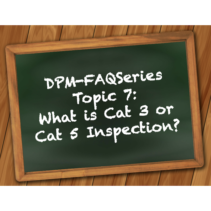 DPM-FAQSeries Topic 7: What is Category 3 or Category 5 Inspection?