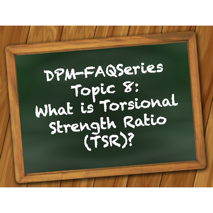 DPM-FAQSeries Topic 8: What is Torsional Strength Ratio (TSR)?